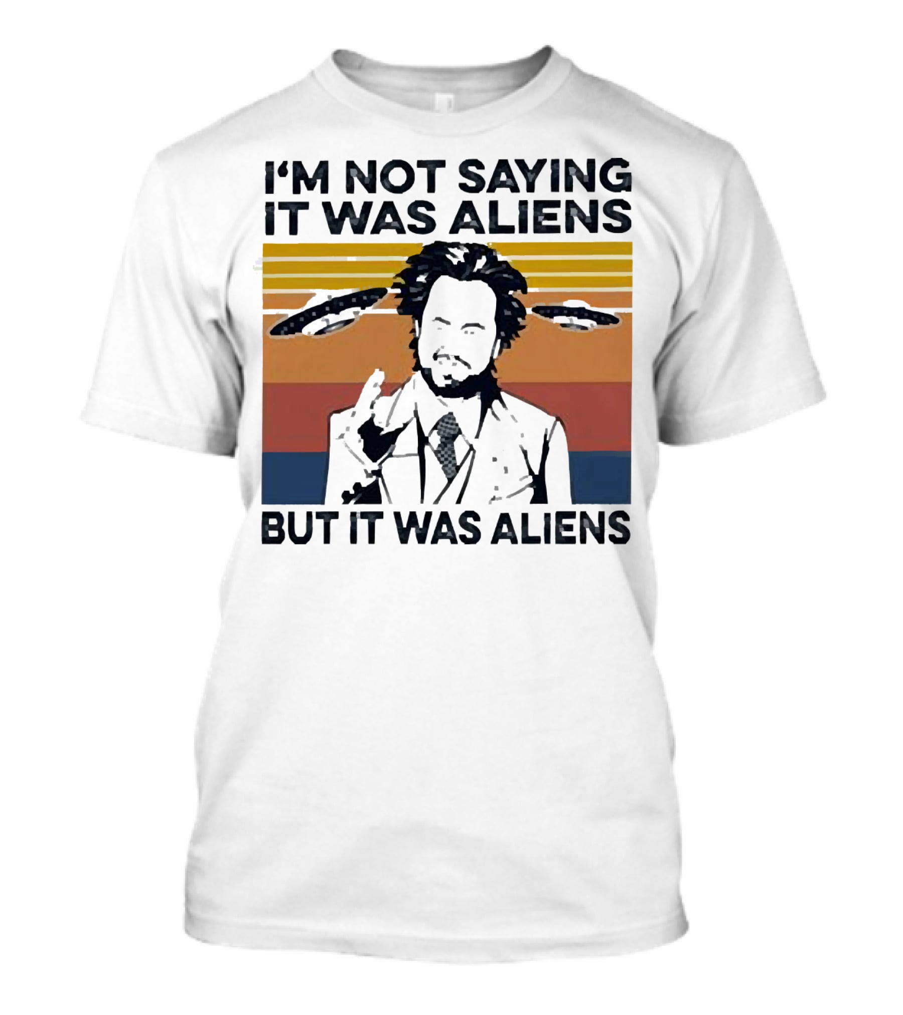 I'm Not Saying It Was Aliens But It Was Aliens Giorgio A. Tsoukalos Retro UFO T-Shirt