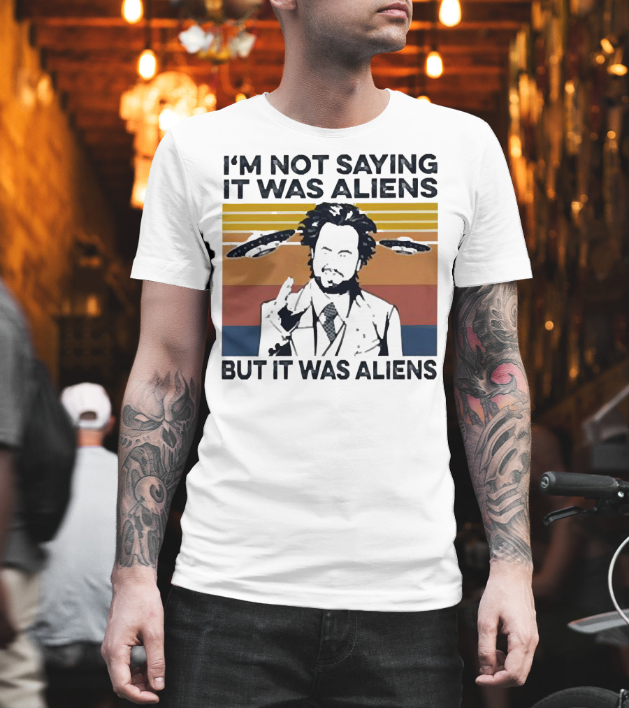 I'm Not Saying It Was Aliens But It Was Aliens Giorgio A. Tsoukalos Retro UFO T-Shirt