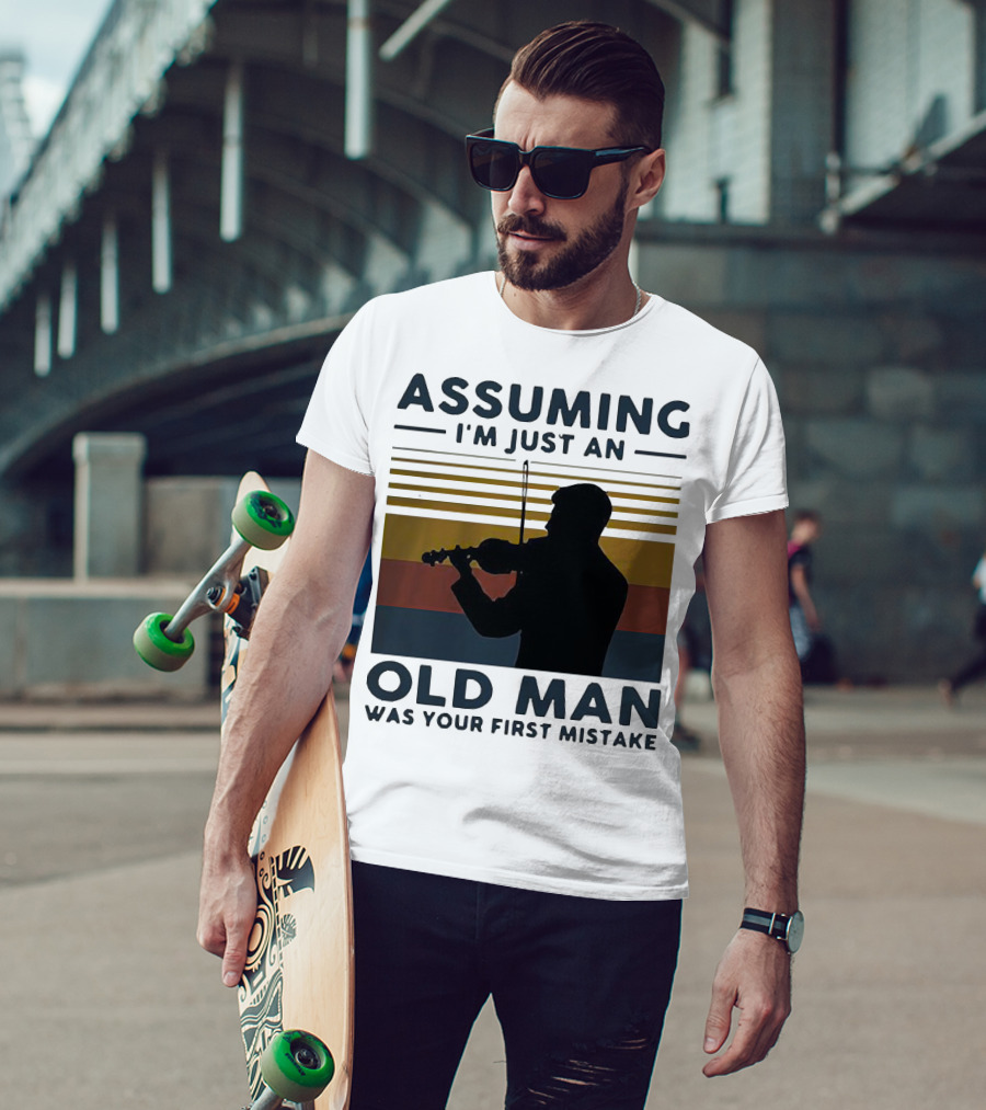Assuming I'm Just An Old Man Violinist Was Your First Mistake T-Shirt
