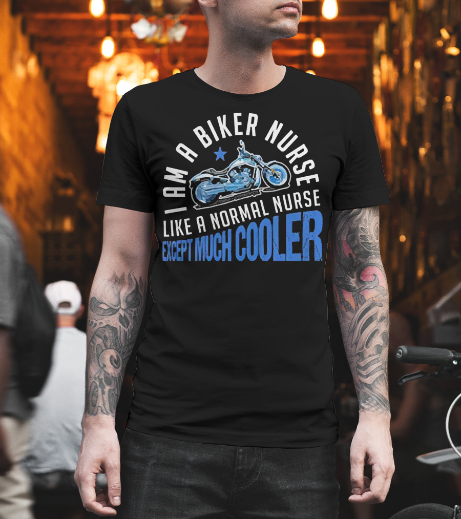 I Am a Biker Nurse Like a Normal Nurse Except Much Cooler Motorcycle Star T-Shirt