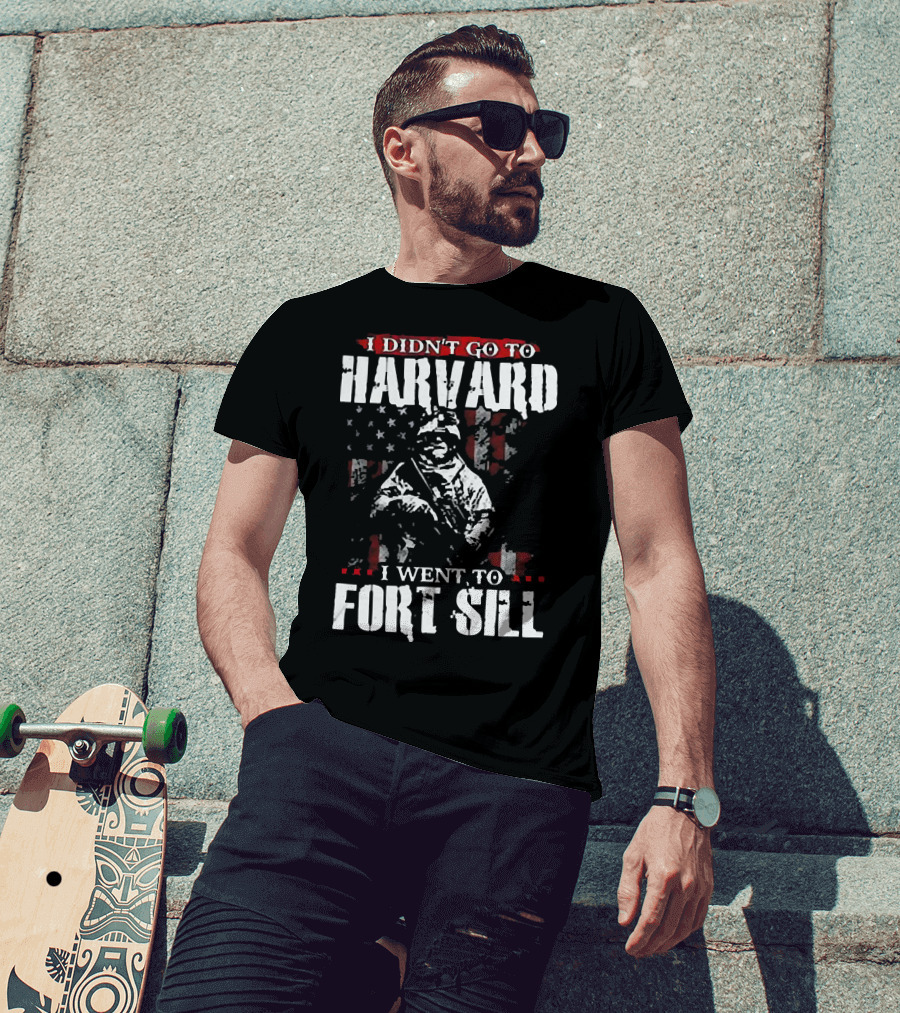 I Didn’t Go To Harvard I Went To Fort Sill Soldier American Flag T-Shirt