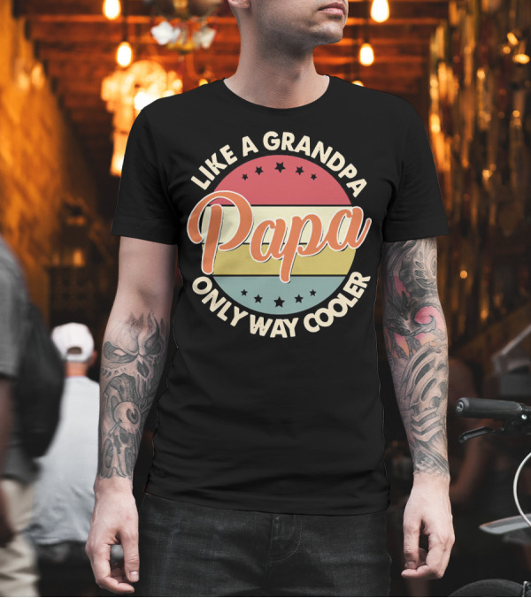 Like a Grandpa Papa Only Way Cooler T-Shirt Like a Grandpa Papa Only Way Cooler T-Shirt