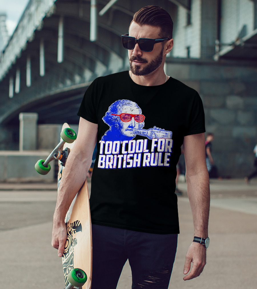 Too Cool For British Rule George Washington Red Sunglasses And Bottle T-Shirt