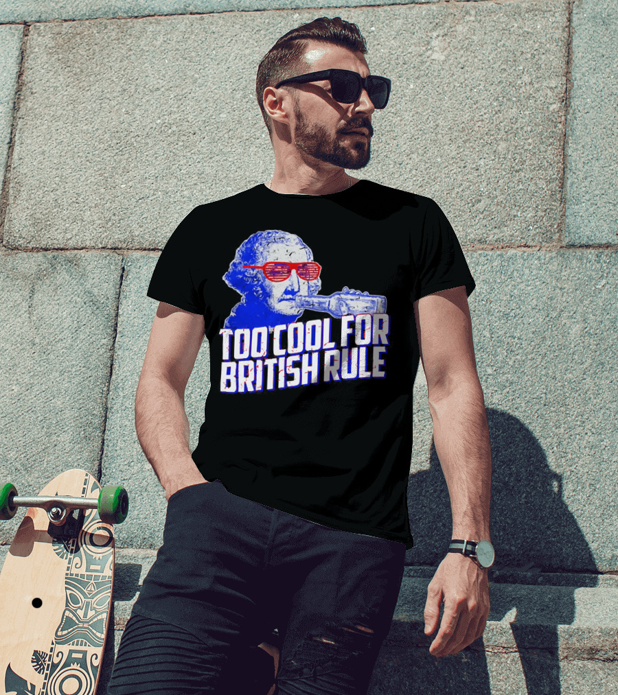 Too Cool For British Rule George Washington Red Sunglasses And Bottle T-Shirt