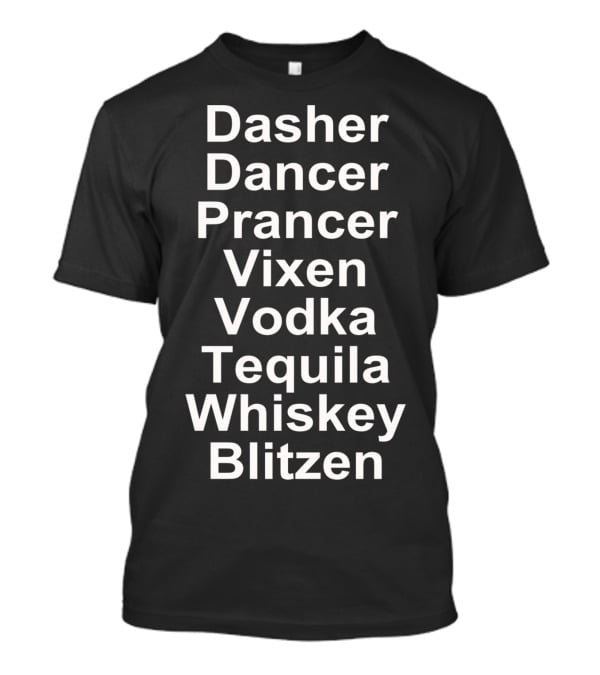 Dasher Dancer Prancer Vixen Vodka Tequila Whiskey Blitzen T-Shirt
