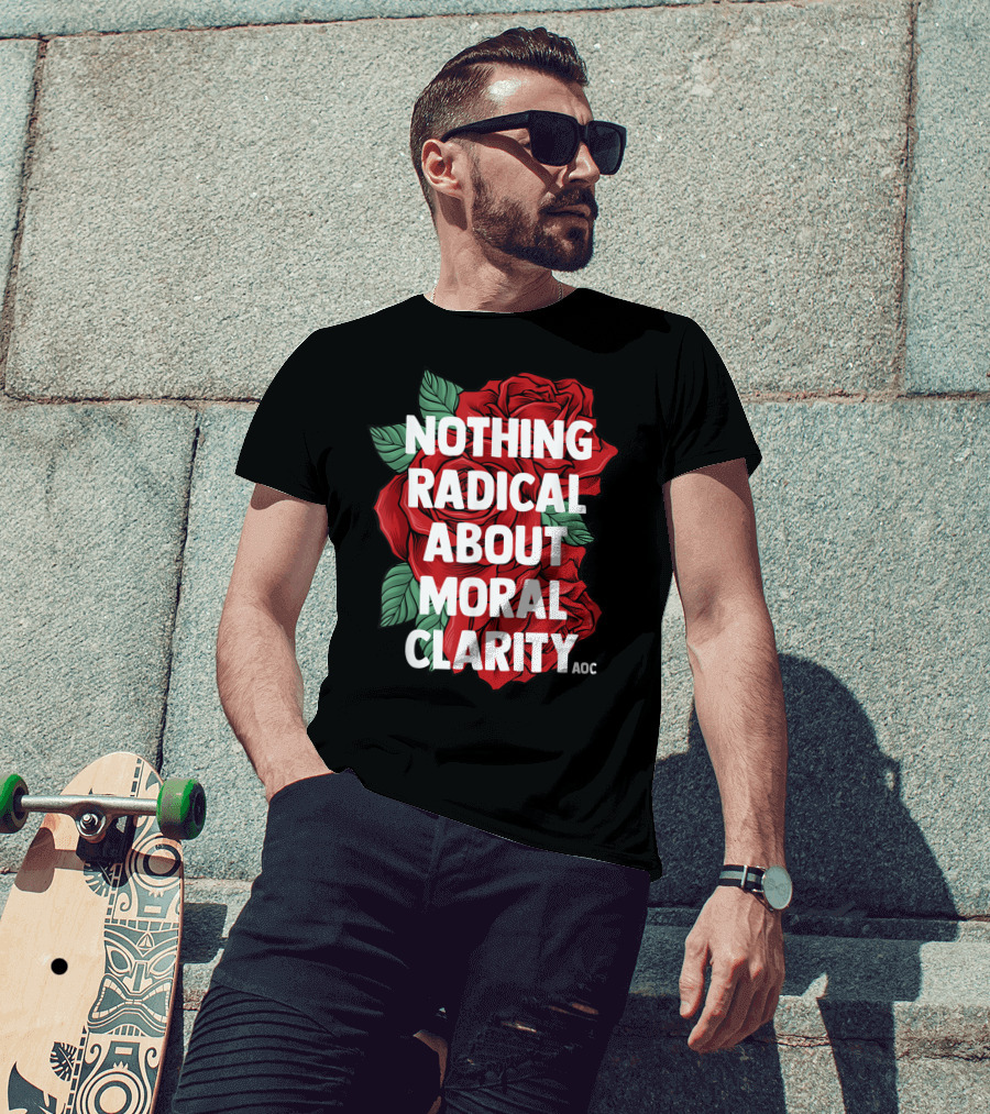 Nothing Radical About Moral Clarity AOC Ocasio Cortez Liberal T-Shirt