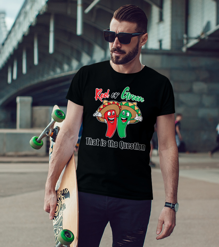 Red Or Green Chile That Is The Question New Mexico Famous Hatch T-Shirt