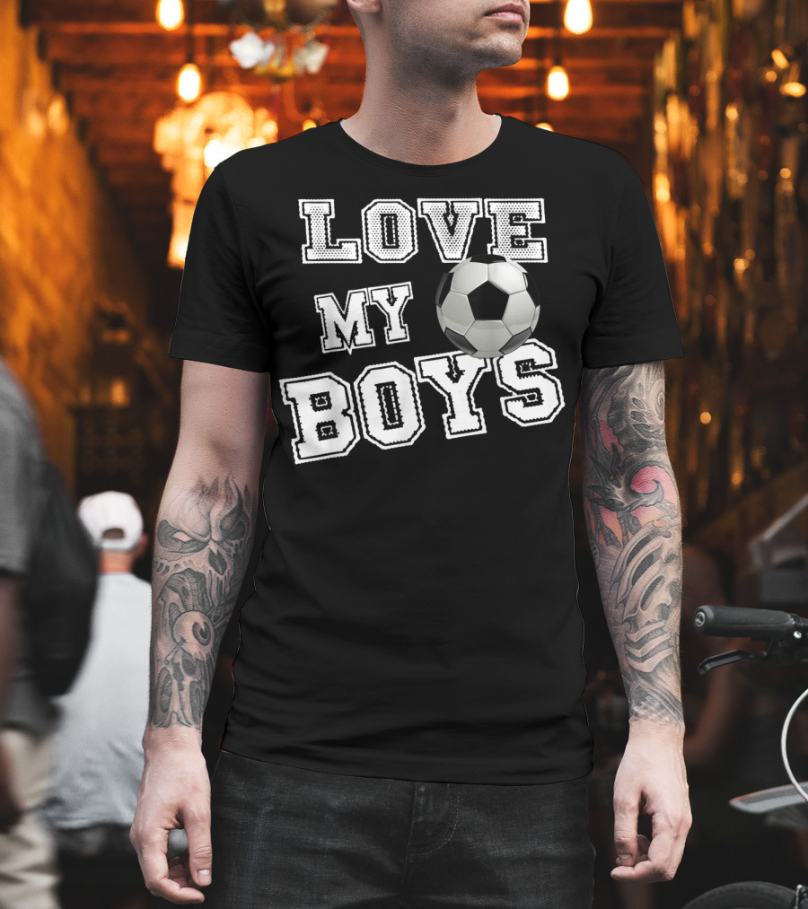 Love My Boys Soccer T-Shirt