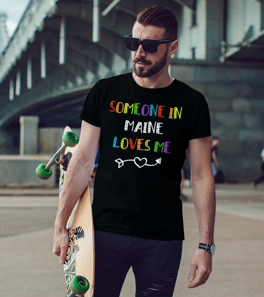 Someone In Maine Loves Me Heart Arrow T-Shirt