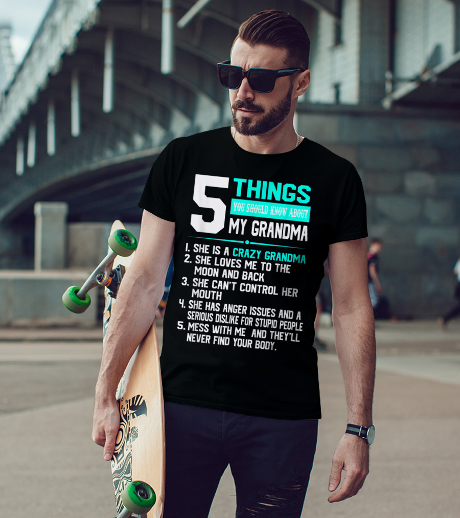 5 Things You Should Know About My Grandma Crazy Love Moon Anger Issues Mess With Me T-Shirt