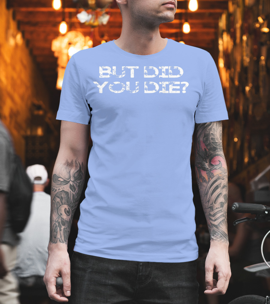 But Did You Die Vintage Style Military T-Shirt