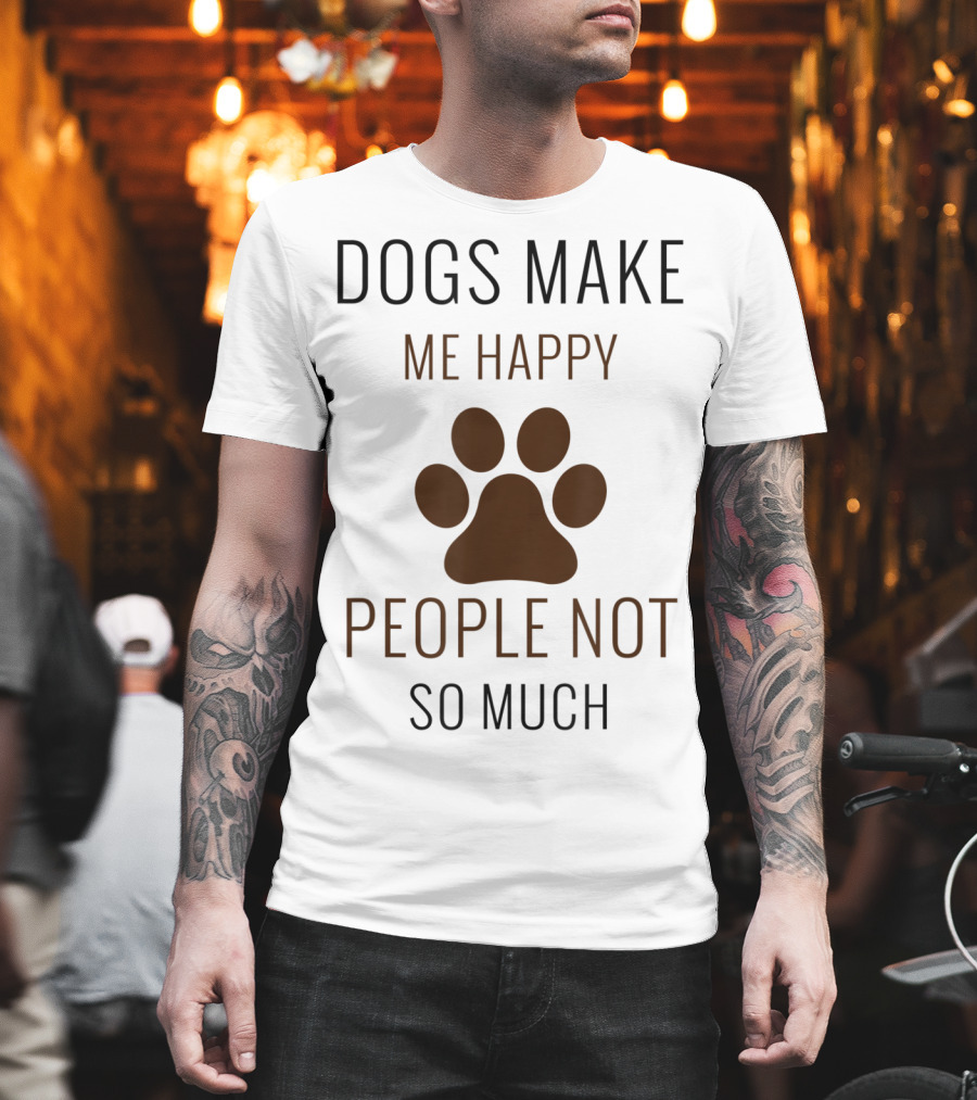 Dogs Make Me Happy People Not So Much Paw Prints T-Shirt