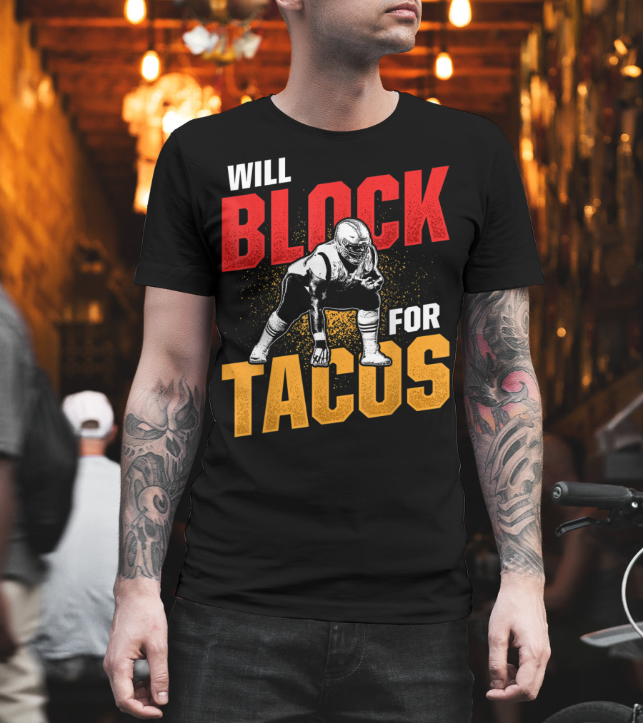 Will Block For Tacos Football Lineman Offensive Defensive T-Shirt
