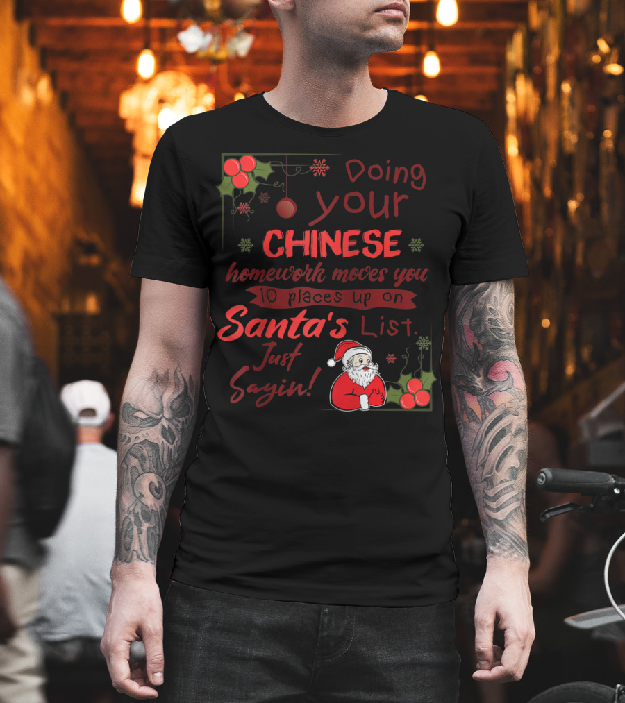 Doing Your Chinese Homework Moves You 10 Places Up On Santa's List Just Sayin T-Shirt