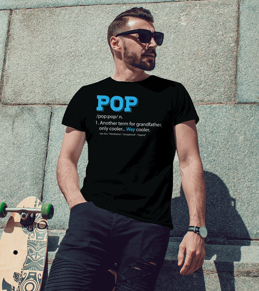 POP Definition Another Term For Grandfather Only Cooler Way Cooler T-Shirt