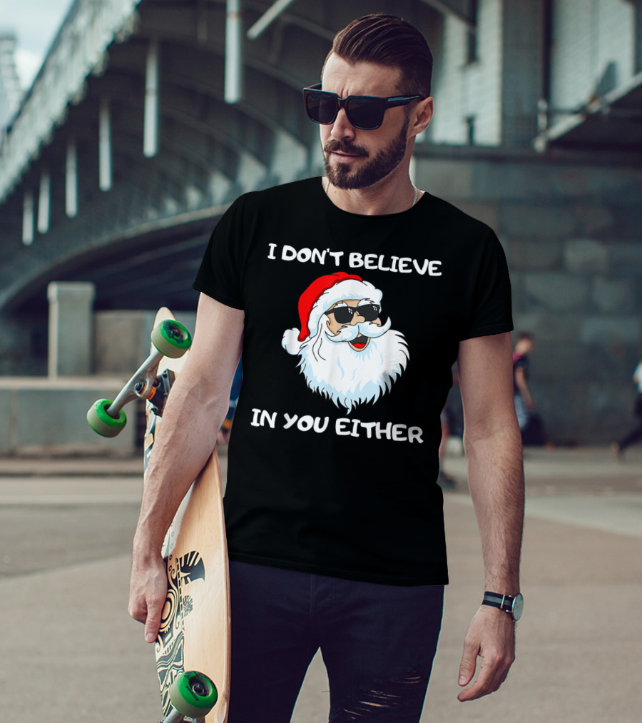 Funny Santa I Don't Believe In You Either Cool Santa Sunglasses T-Shirt