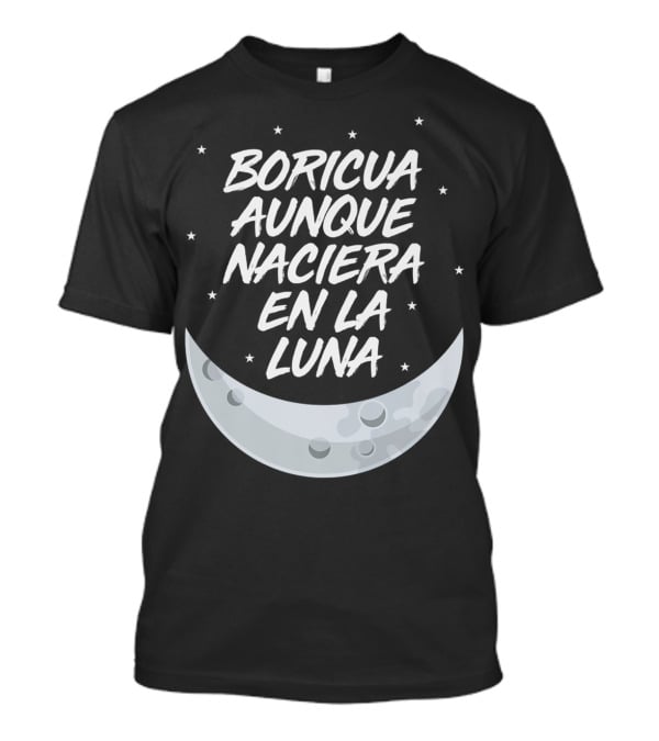 Boricua Aunque Naciera En La Luna Puerto Rico Moon And Stars T-Shirt