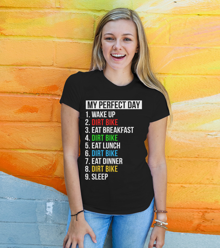 My Perfect Day Dirt Bike Routine Wake Up Eat Breakfast Lunch Dinner Sleep T-Shirt