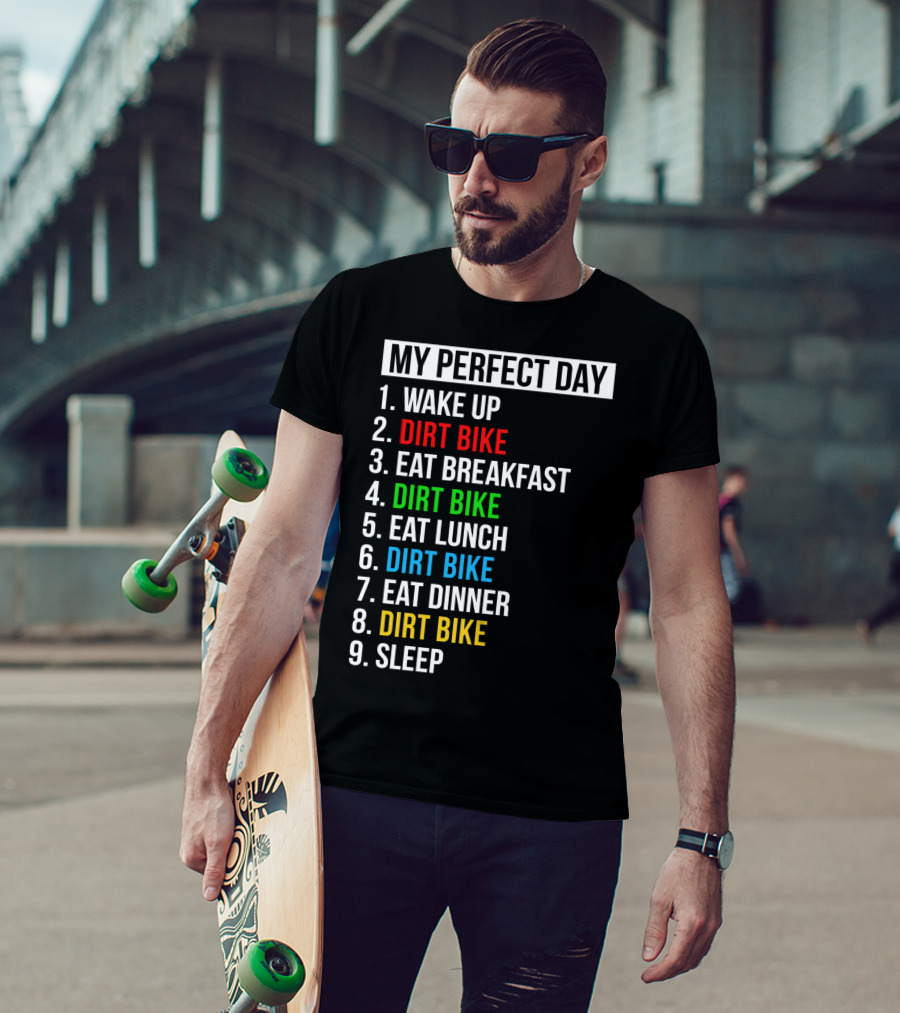 My Perfect Day Dirt Bike Routine Wake Up Eat Breakfast Lunch Dinner Sleep T-Shirt