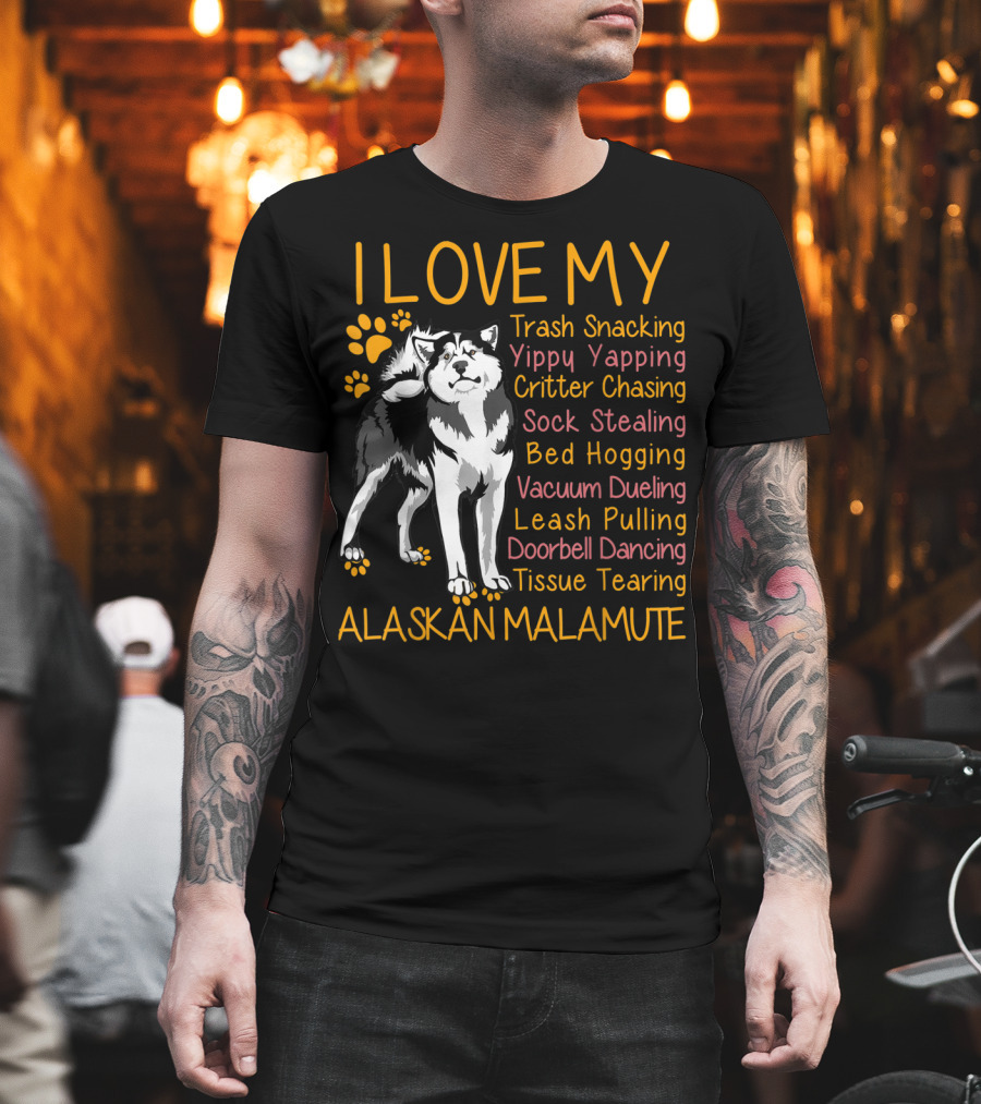 I Love My Trash Snacking Yippy Yapping Critter Chasing Sock Stealing Bed Hogging Vacuum Dueling Leash Pulling Doorbell Dancing Tissue Tearing Alaskan Malamute T-Shirt