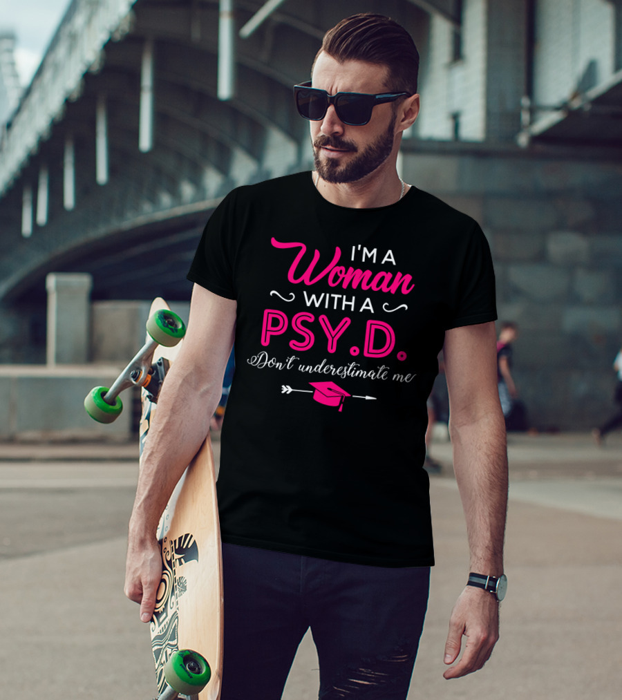 I'm A Woman With A PsyD Don't Underestimate Me Graduation Cap Arrow T-Shirt