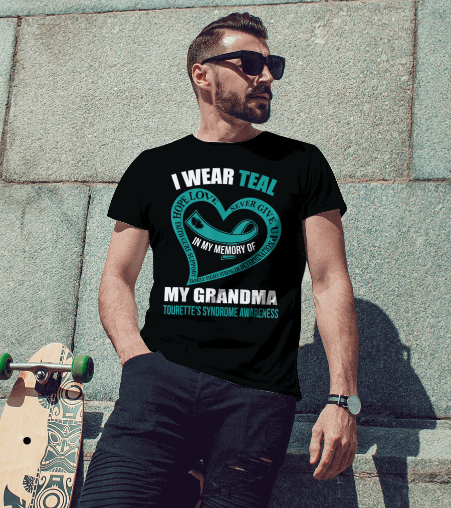 I Wear Teal Hope Love Faith Cure Support Family Fight Strength Determination Never Give Up In My Memory Of My Grandma Tourette's Syndrome Awareness T-Shirt