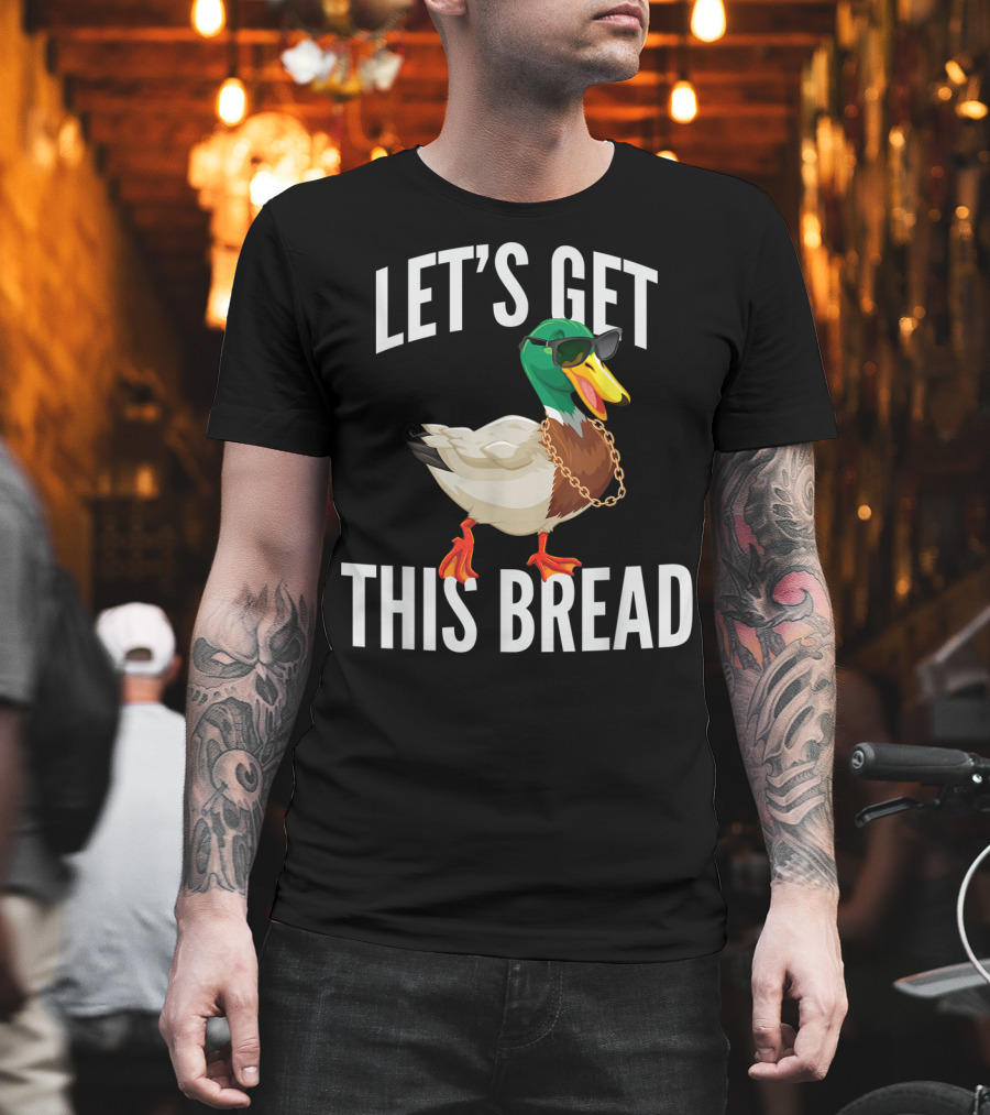 Let's Get This Bread Cool Duck With Sunglasses And Chain T-Shirt