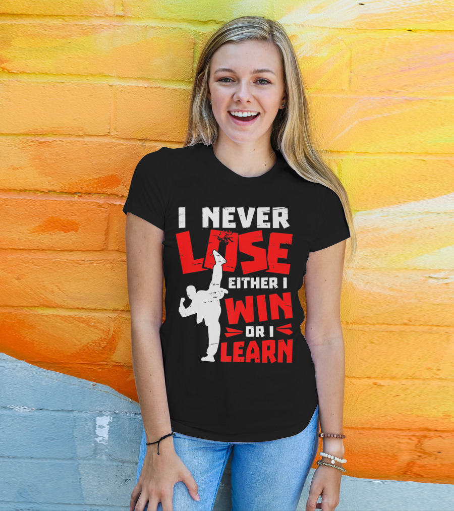 I Never Lose Either I Win Or I Learn Taekwondo High Kick Martial Arts T-Shirt
