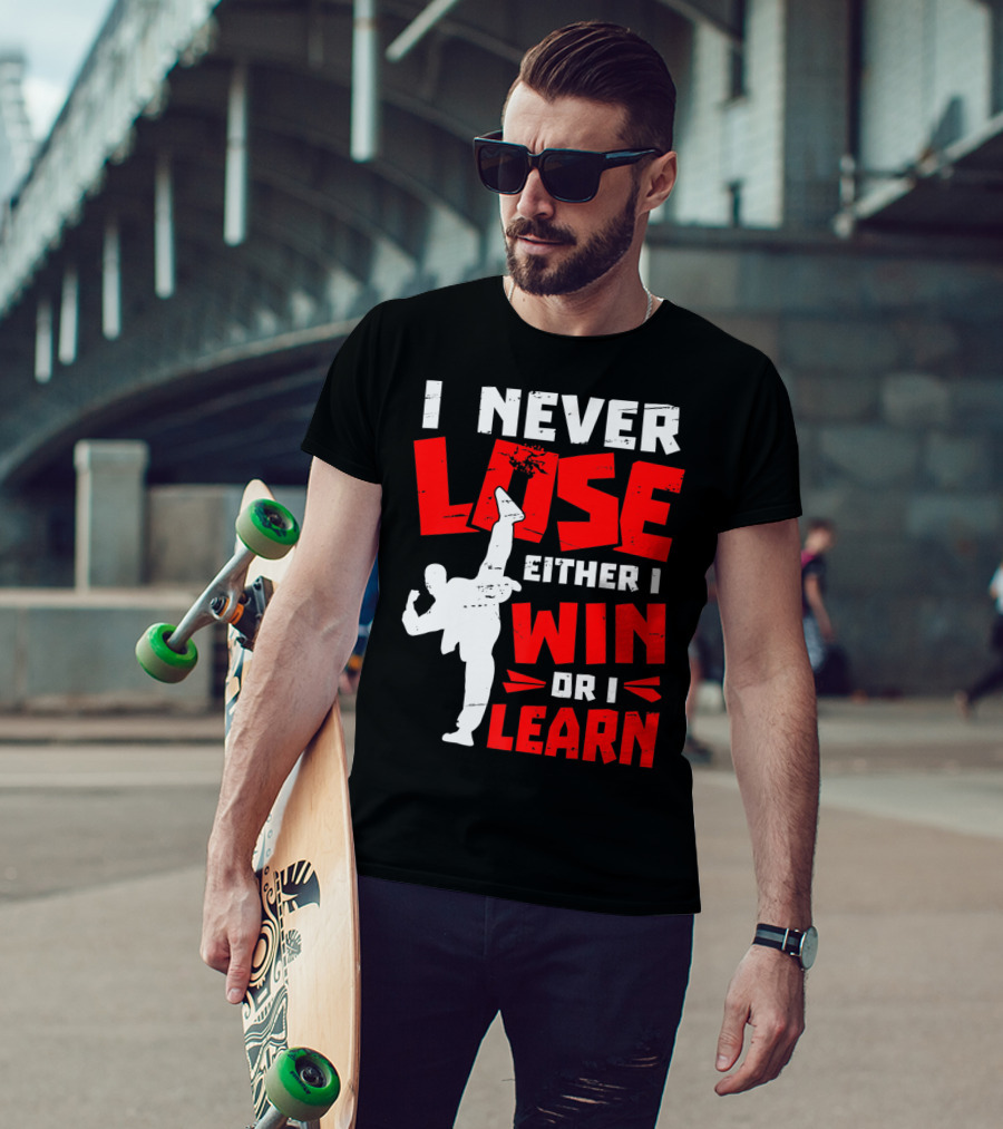 I Never Lose Either I Win Or I Learn Taekwondo High Kick Martial Arts T-Shirt