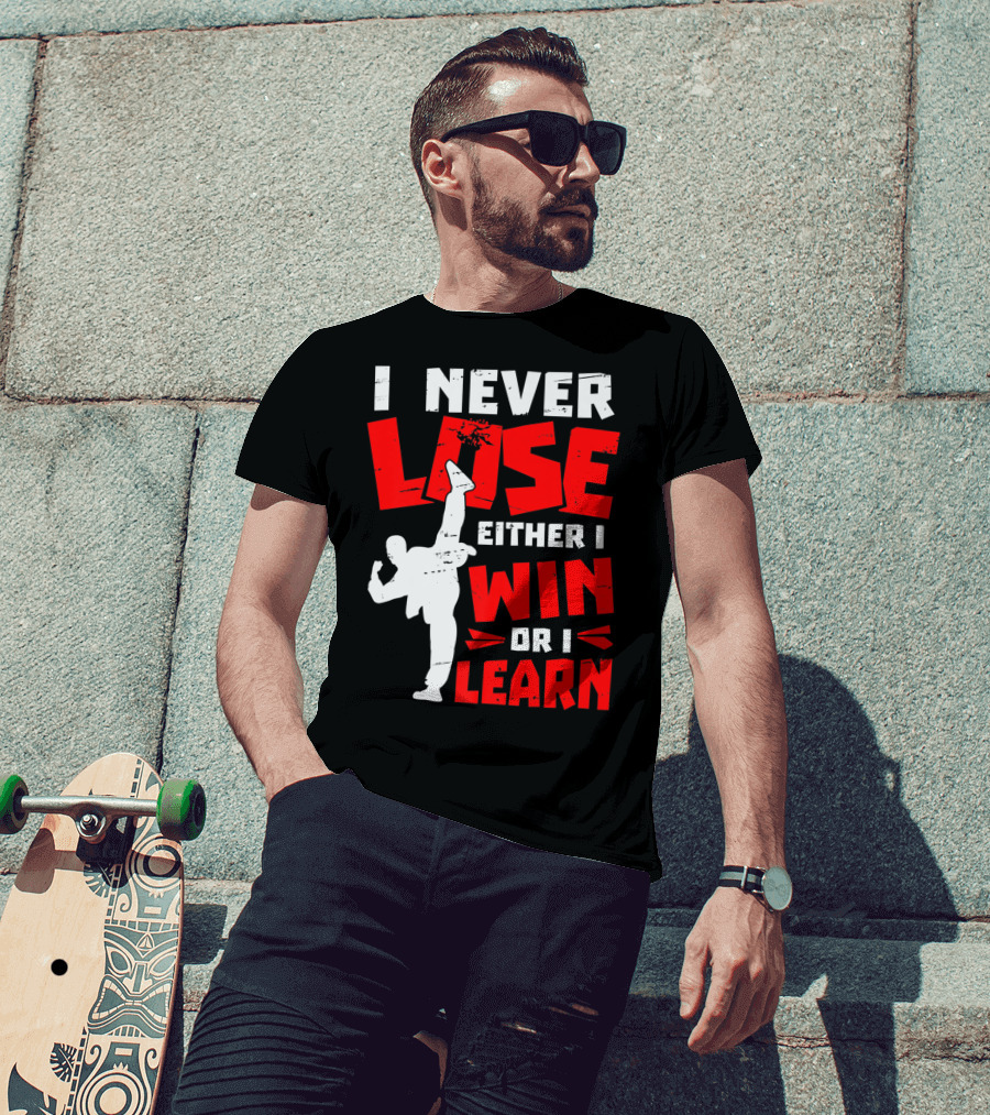 I Never Lose Either I Win Or I Learn Taekwondo High Kick Martial Arts T-Shirt