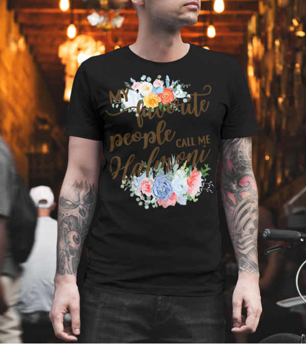 My Favorite People Call Me Halmoni Floral T-Shirt My Favorite People Call Me Halmoni Floral T-Shirt