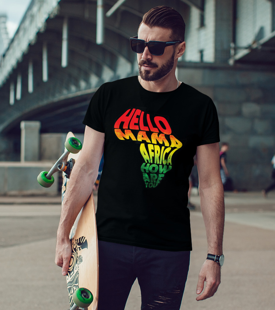 Cool Reggae Roots Hello Mama Africa How Are You T-Shirt