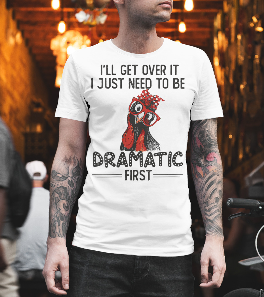 I'll Get Over It I Just Need To Be Dramatic First Chicken Glasses Polka Dot Bow T-Shirt