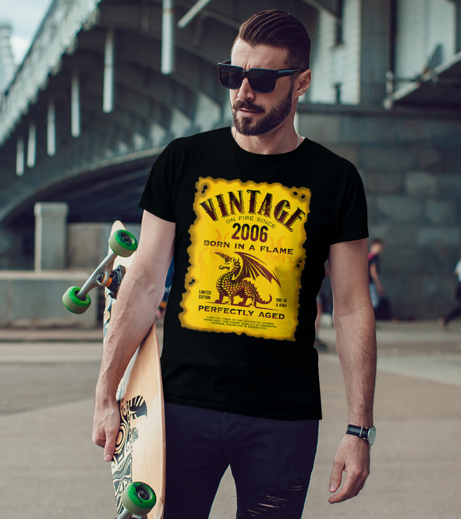 Vintage On Fire Since 2006 Born In A Flame Perfectly Aged One Of A Kind Dragon T-Shirt
