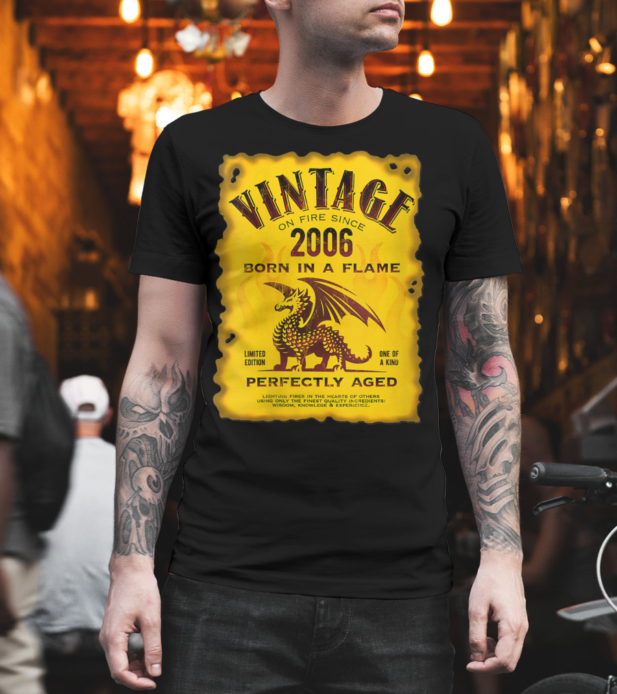 Vintage On Fire Since 2006 Born In A Flame Perfectly Aged One Of A Kind Dragon T-Shirt