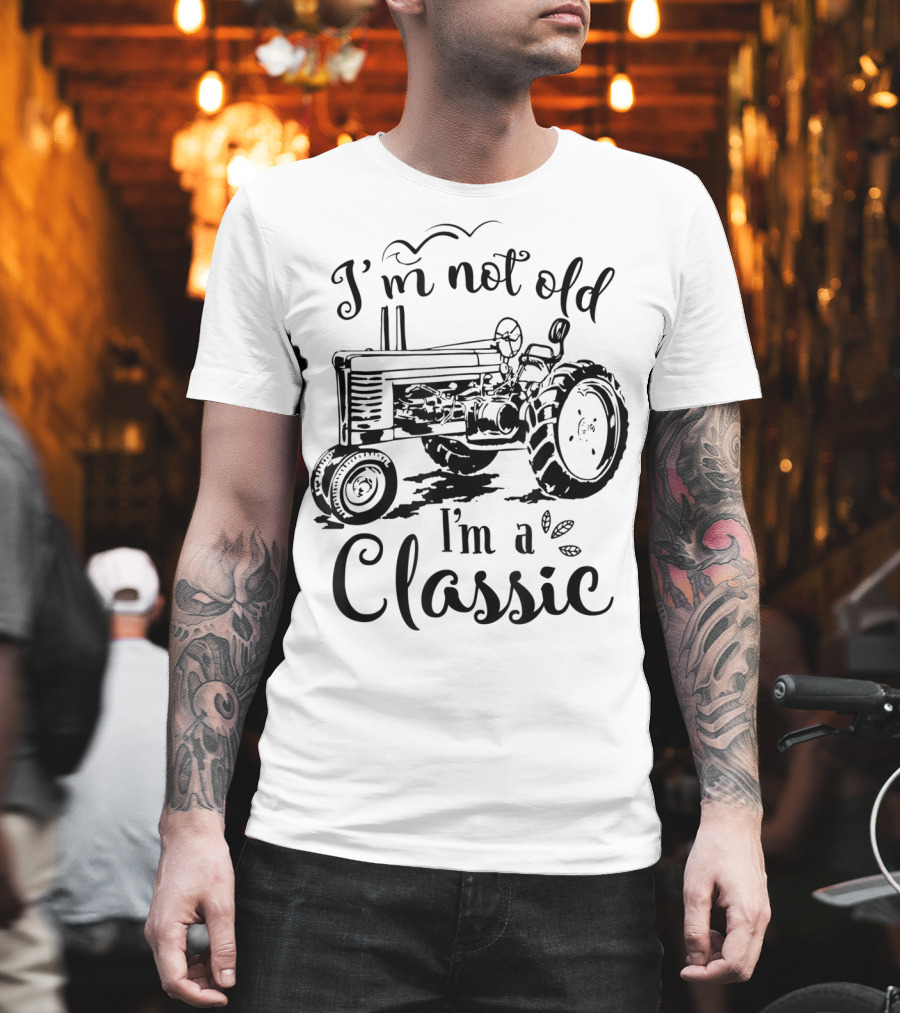 I'm Not Old I'm a Classic Tractor T-Shirt