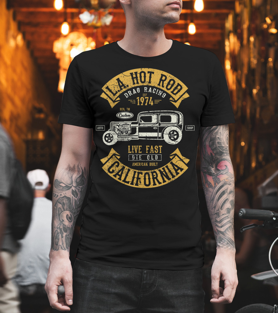 LA Hot Rod Drag Racing California 1974 Live Fast Die Old Auto Shop American Built T-Shirt