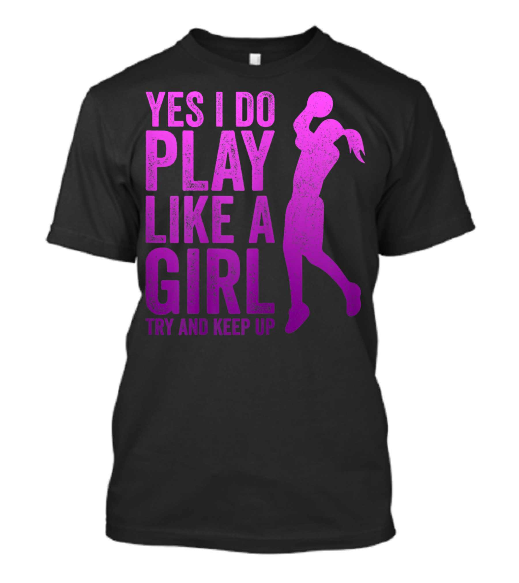 Yes I Do Play Like A Girl Try And Keep Up N Girls Youth Basketball Clothes Play T-Shirt