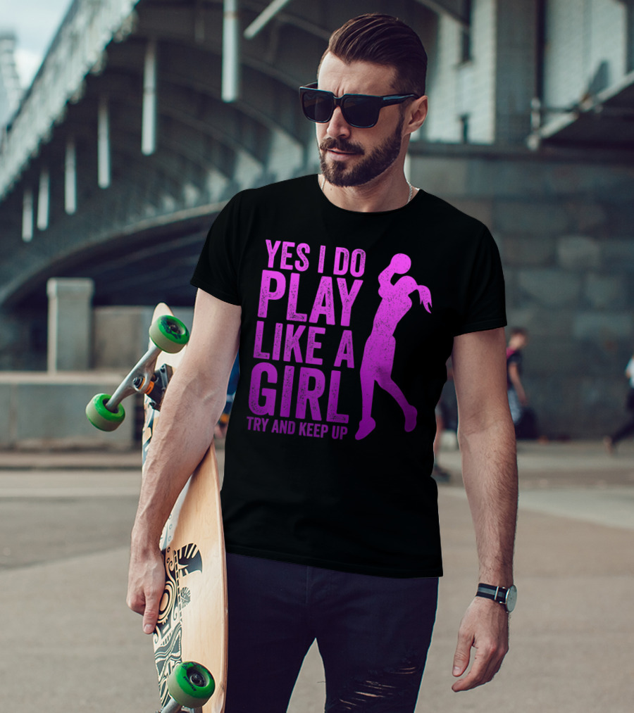 Yes I Do Play Like A Girl Try And Keep Up N Girls Youth Basketball Clothes Play T-Shirt