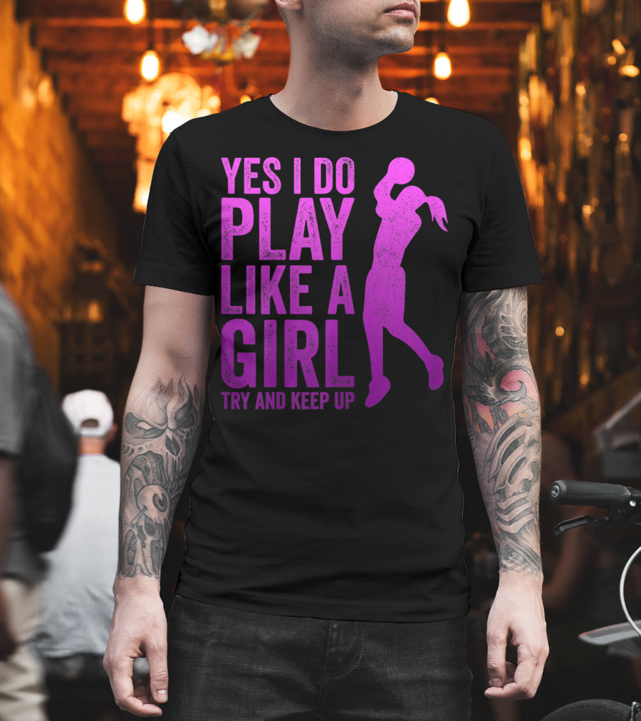 Yes I Do Play Like A Girl Try And Keep Up N Girls Youth Basketball Clothes Play T-Shirt