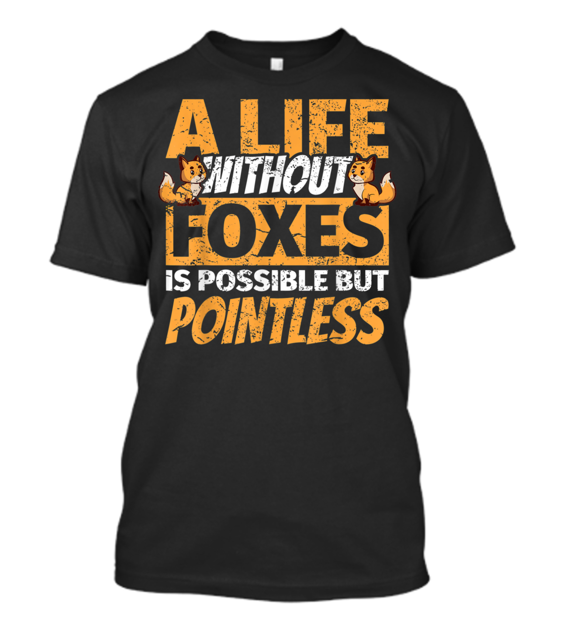 A Life Without Foxes Is Possible But Pointless Fox Lovers Humor T-Shirt