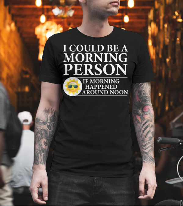 I Could Be a Morning Person If Morning Happened Around Noon Sun Emoji T-Shirt I Could Be a Morning Person If Morning Happened Around Noon Sun Emoji T-Shirt