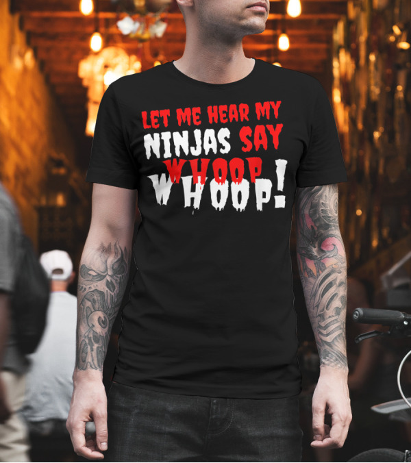 Let Me Hear My Ninjas Say Whoop Whoop Hatchetman Clown T-Shirt Let Me Hear My Ninjas Say Whoop Whoop Hatchetman Clown T-Shirt