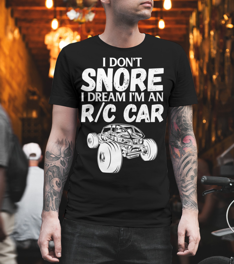 I Don't Snore I Dream I'm An R/C Car T-Shirt