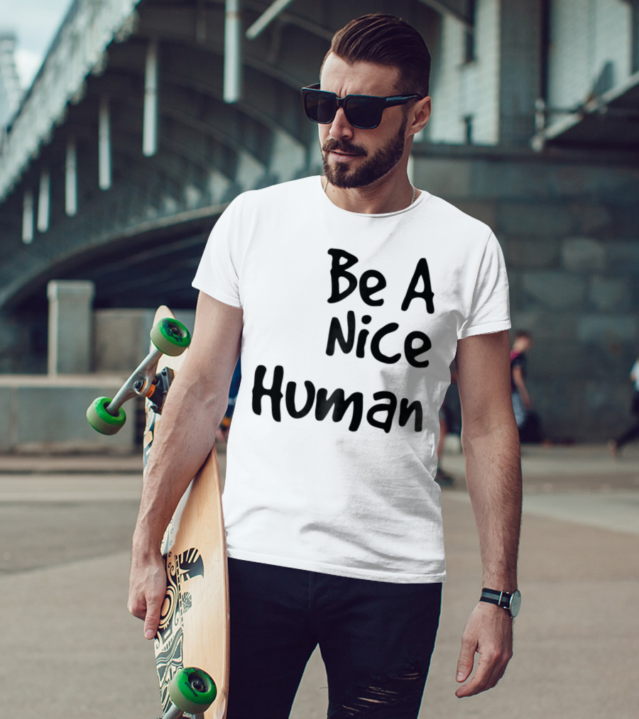 BE A NICE HUMAN Motivate Kindness Positive Message T-Shirt