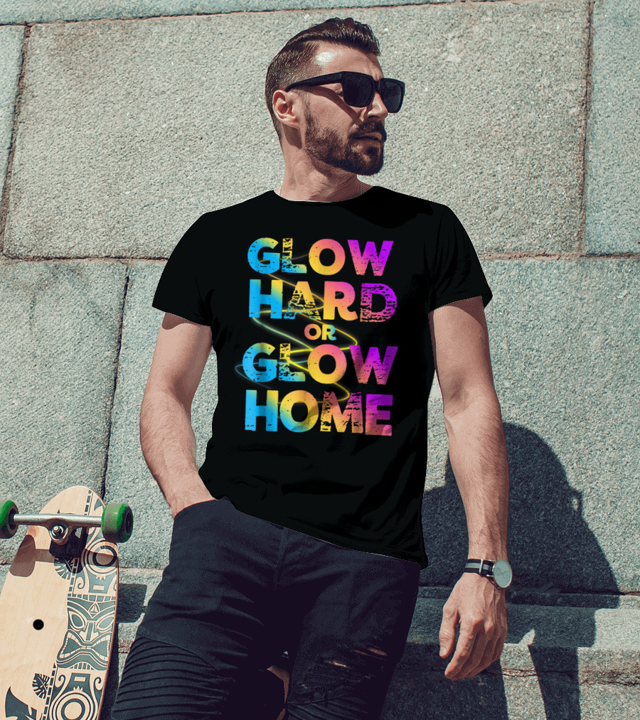 Glow Hard Or Glow Home Bright Neon Colours T-Shirt