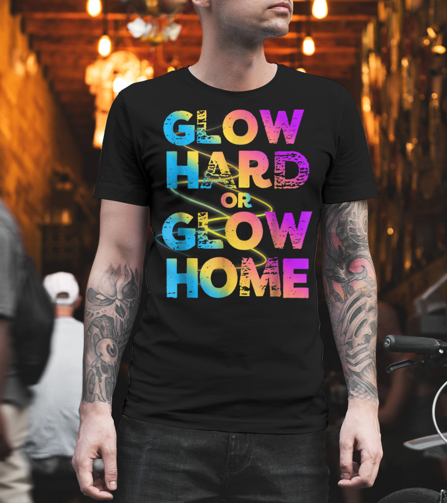Glow Hard Or Glow Home Bright Neon Colours T-Shirt