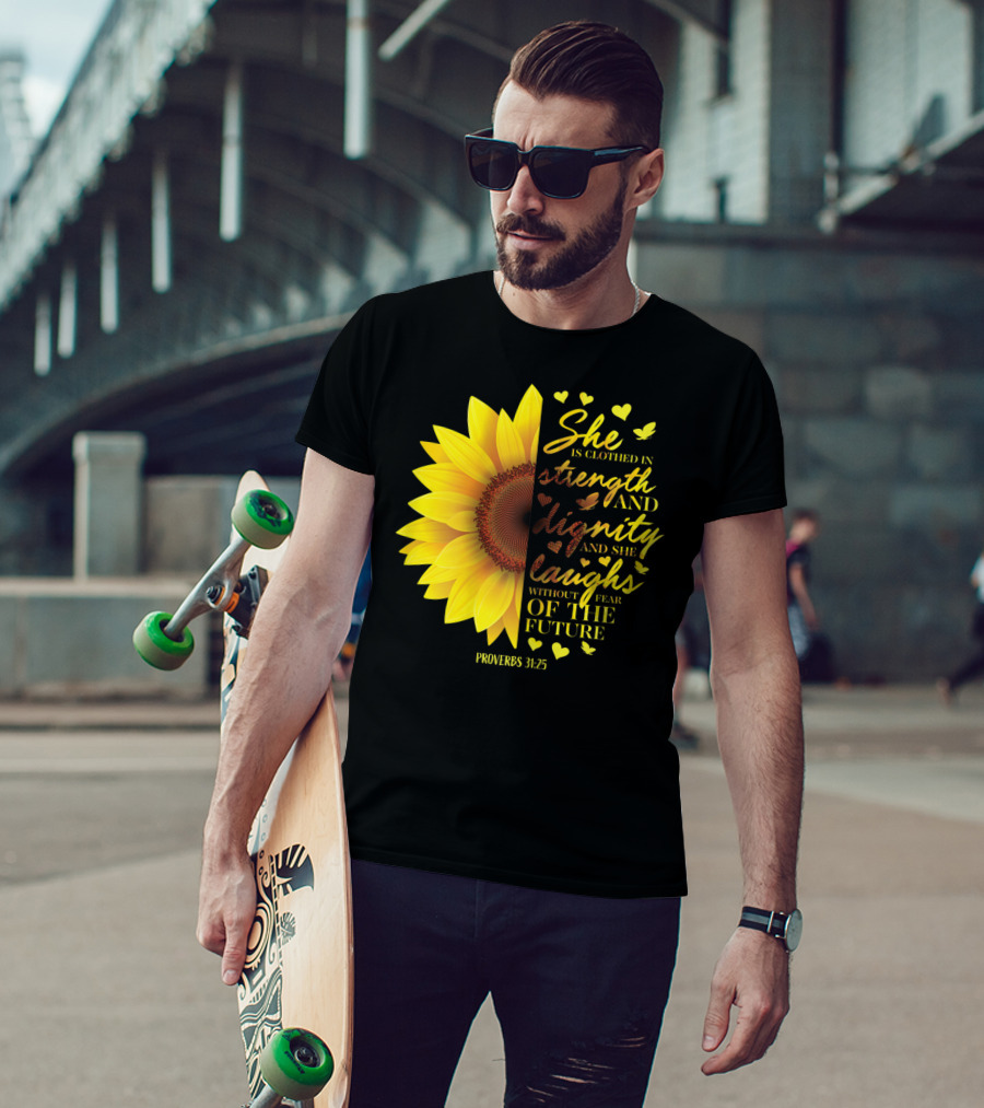 Proverbs 31:25 She Is Clothed In Strength And Dignity Sunflower Christian Bible Verse T-Shirt