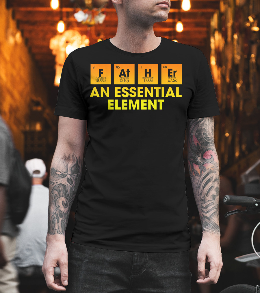Father An Essential Element Fluorine Astatine Hydrogen Terbium T-Shirt