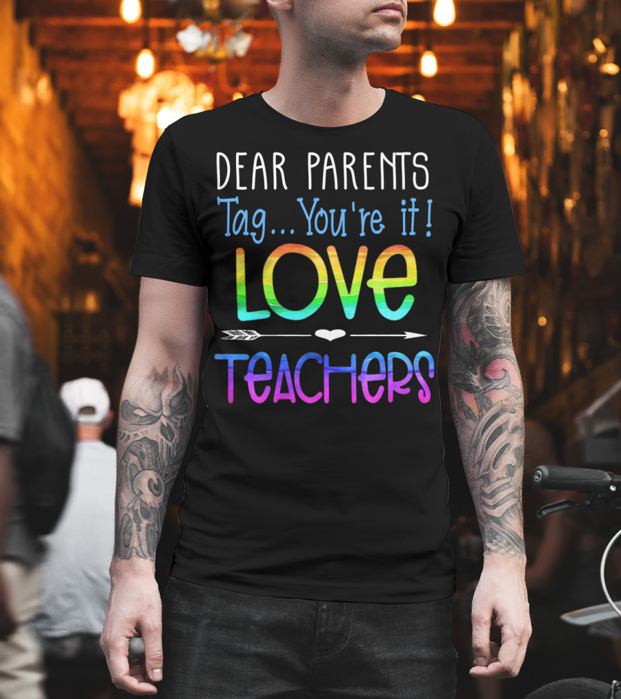 Dear Parents Tag You're It Love Teachers Colorful T-Shirt